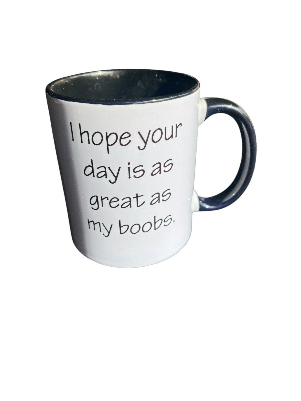 Gift Mug : I hope your day is as great as my boobs