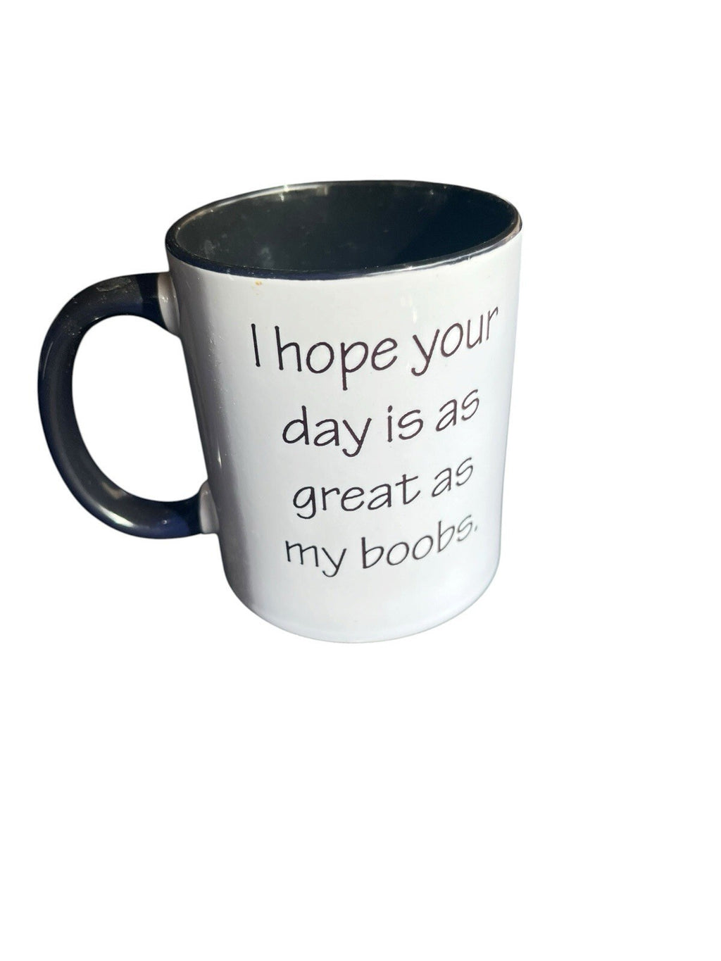 Gift Mug : I hope your day is as great as my boobs